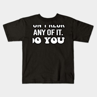 I don't regret any of it. Do you? White text Kids T-Shirt